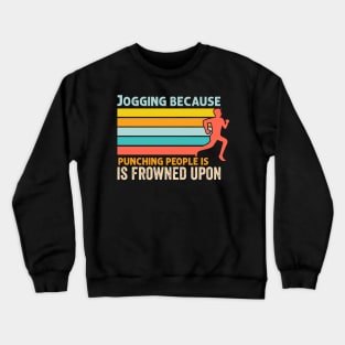 Jogging because punching people is frowned upon Crewneck Sweatshirt